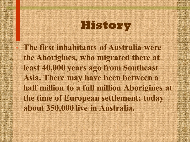 History  The first inhabitants of Australia were the Aborigines, who migrated there at